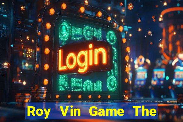 Roy Vin Game The Bài Hay Nhất 2021