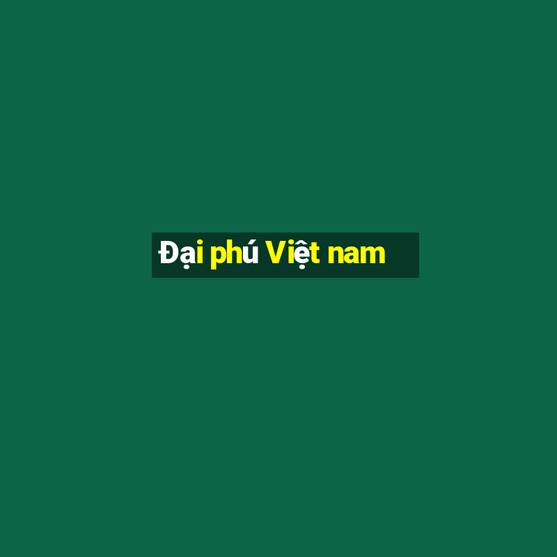 Đại phú Việt nam