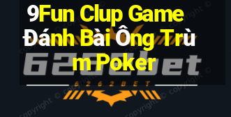 9Fun Clup Game Đánh Bài Ông Trùm Poker