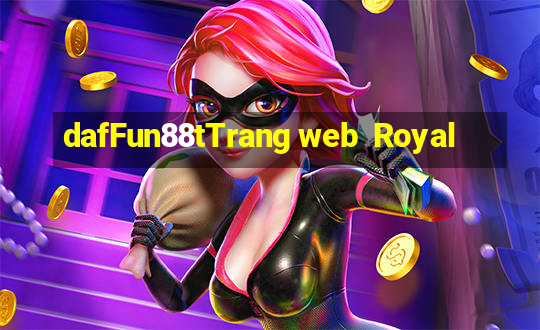 dafFun88tTrang web  Royal