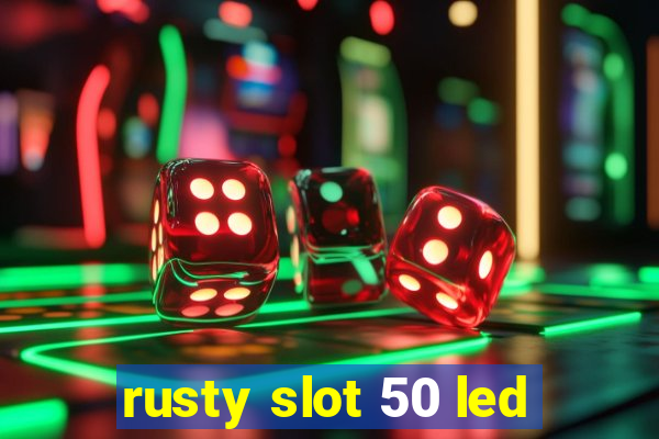 rusty slot 50 led