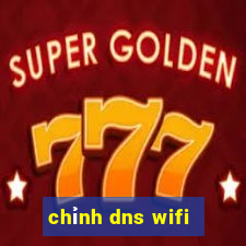 chỉnh dns wifi