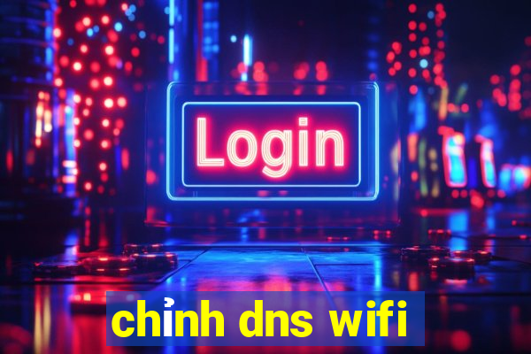 chỉnh dns wifi