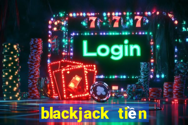 blackjack tiền điện tử tốt nhất