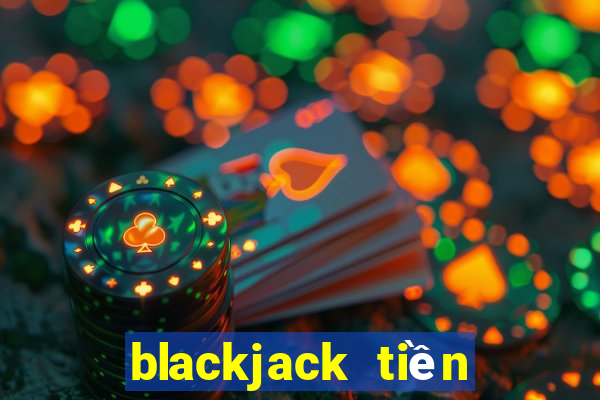 blackjack tiền điện tử tốt nhất