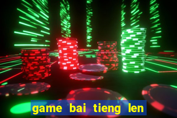 game bai tieng len mien nam