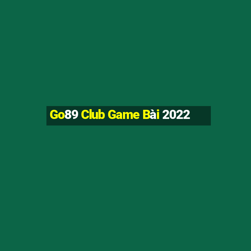 Go89 Club Game Bài 2022