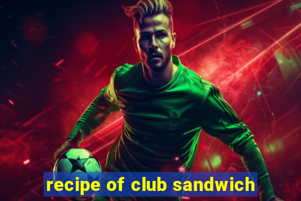 recipe of club sandwich