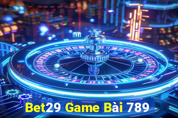 Bet29 Game Bài 789