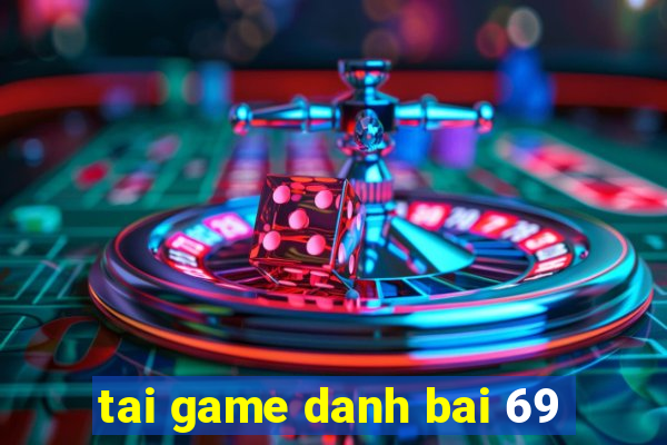 tai game danh bai 69