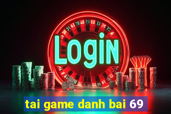 tai game danh bai 69