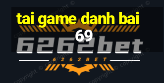 tai game danh bai 69