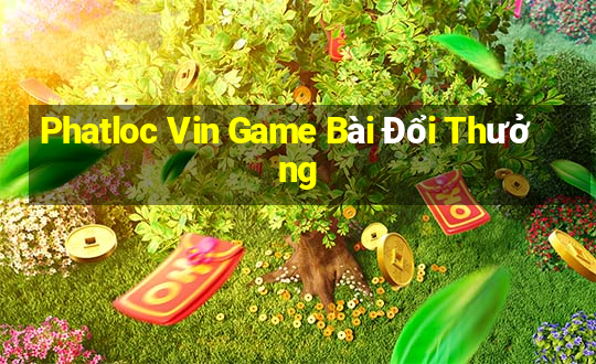 Phatloc Vin Game Bài Đổi Thưởng