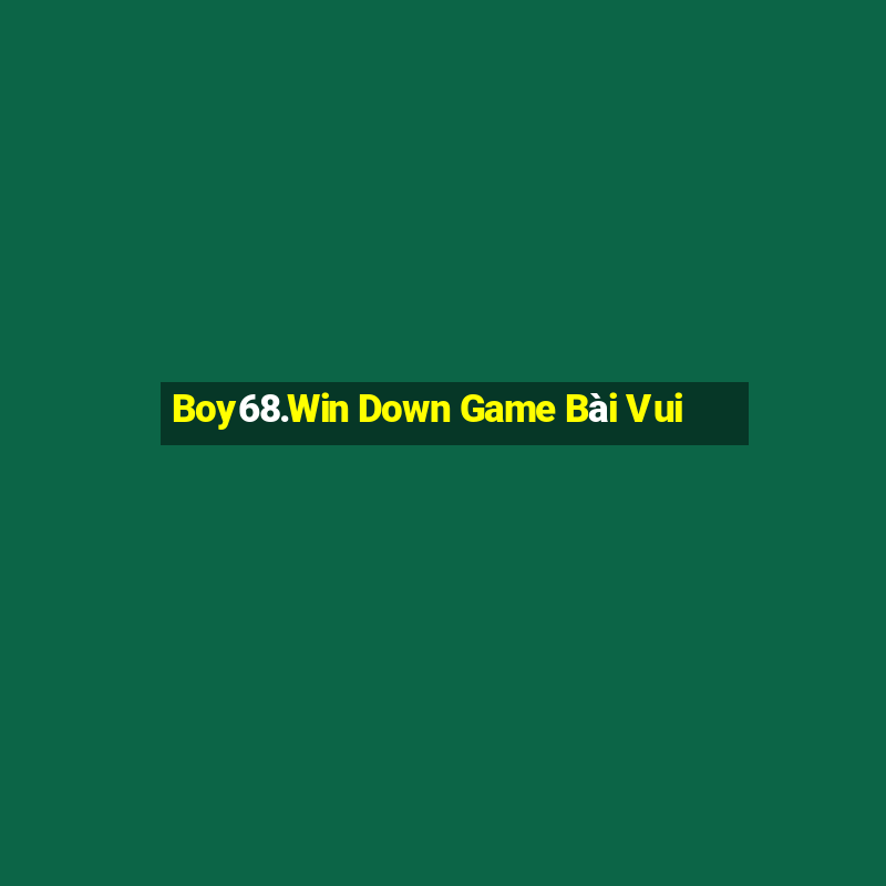 Boy68.Win Down Game Bài Vui