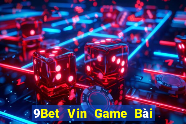 9Bet Vin Game Bài Binh 9 Cây