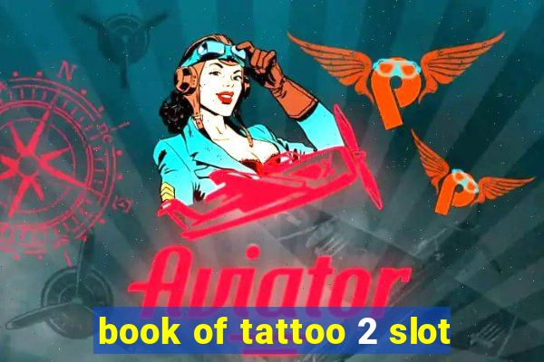 book of tattoo 2 slot