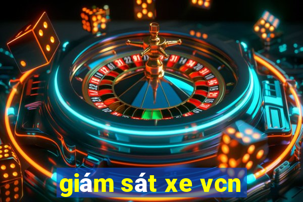 giám sát xe vcn