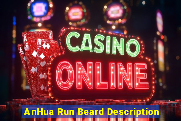 AnHua Run Beard Description