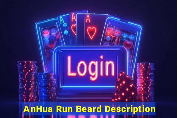 AnHua Run Beard Description