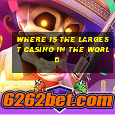 where is the largest casino in the world