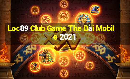 Loc89 Club Game The Bài Mobile 2021