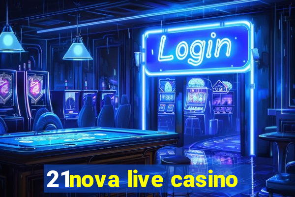 21nova live casino