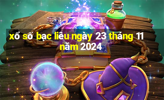 xổ số bạc liêu ngày 23 tháng 11 năm 2024