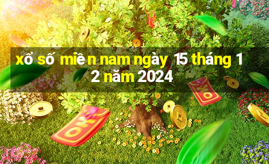 xổ số miền nam ngày 15 tháng 12 năm 2024