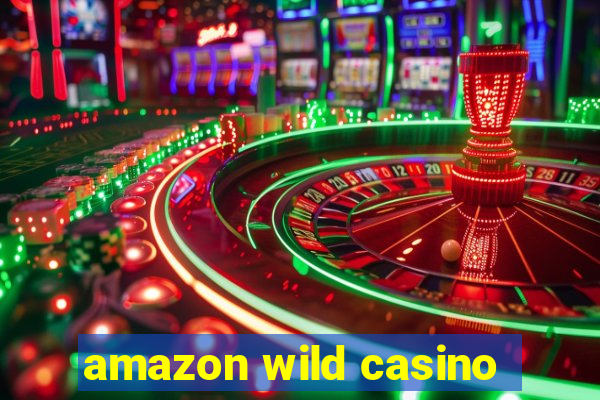 amazon wild casino