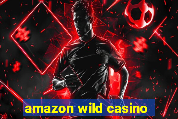 amazon wild casino