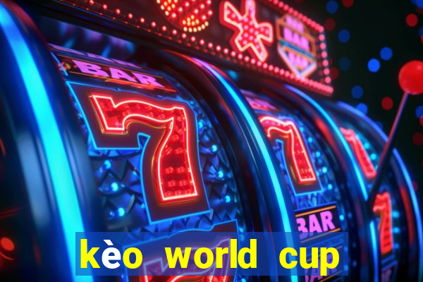 kèo world cup năm 2022