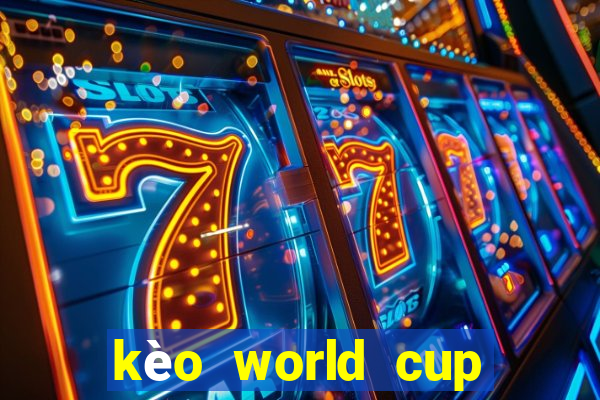 kèo world cup năm 2022