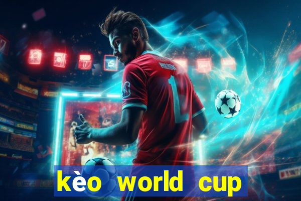 kèo world cup năm 2022