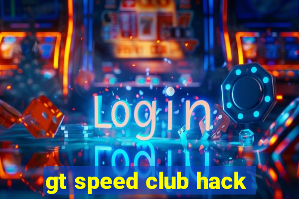 gt speed club hack