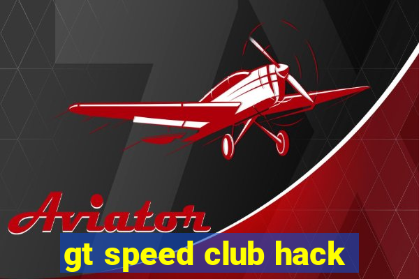 gt speed club hack