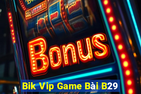 Bik Vip Game Bài B29