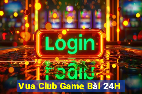 Vua Club Game Bài 24H