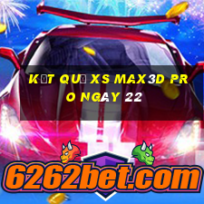 kết quả xs Max3D Pro ngày 22