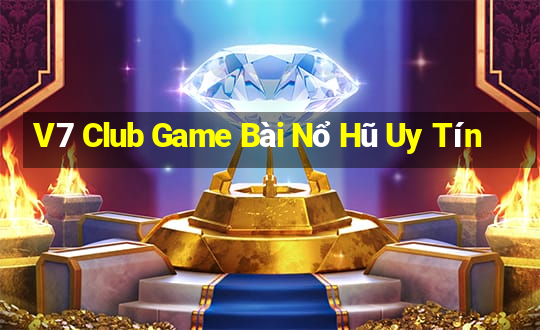 V7 Club Game Bài Nổ Hũ Uy Tín