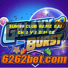 Sum99 Club Game Bài Chơi Với Bạn Bè