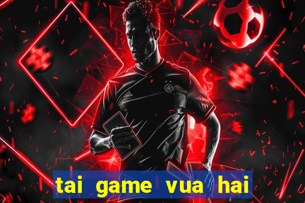 tai game vua hai tac mien phi