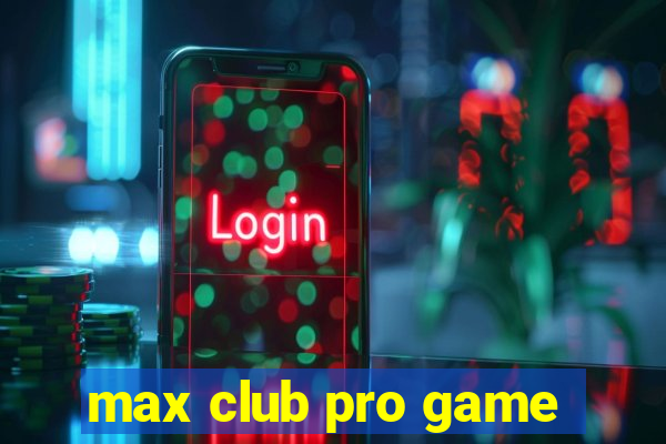 max club pro game