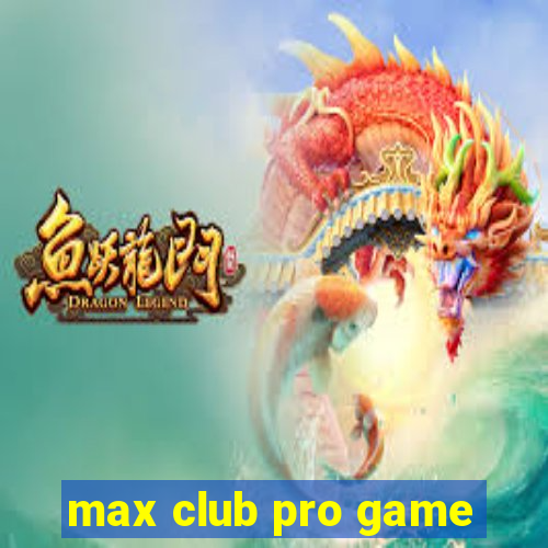 max club pro game