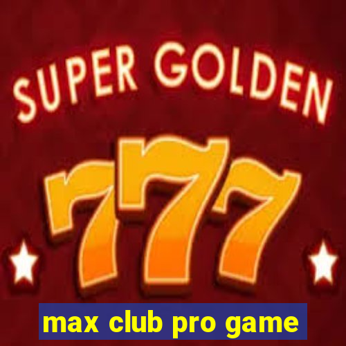 max club pro game