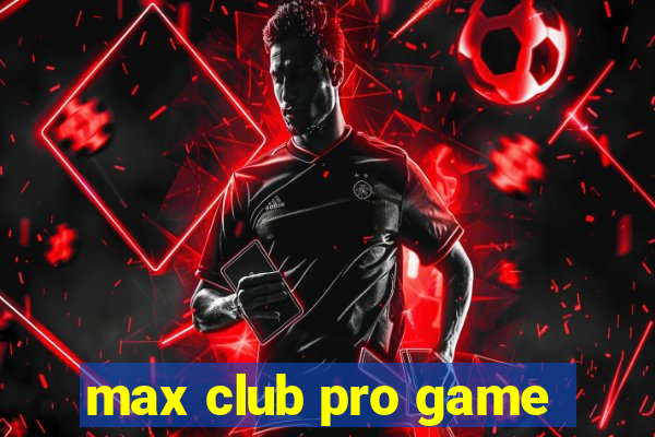 max club pro game