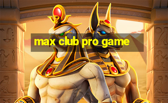 max club pro game