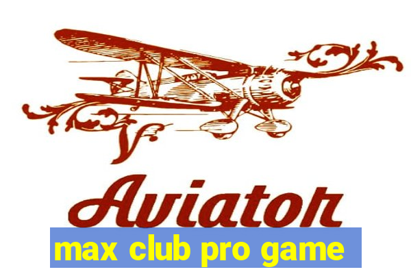 max club pro game