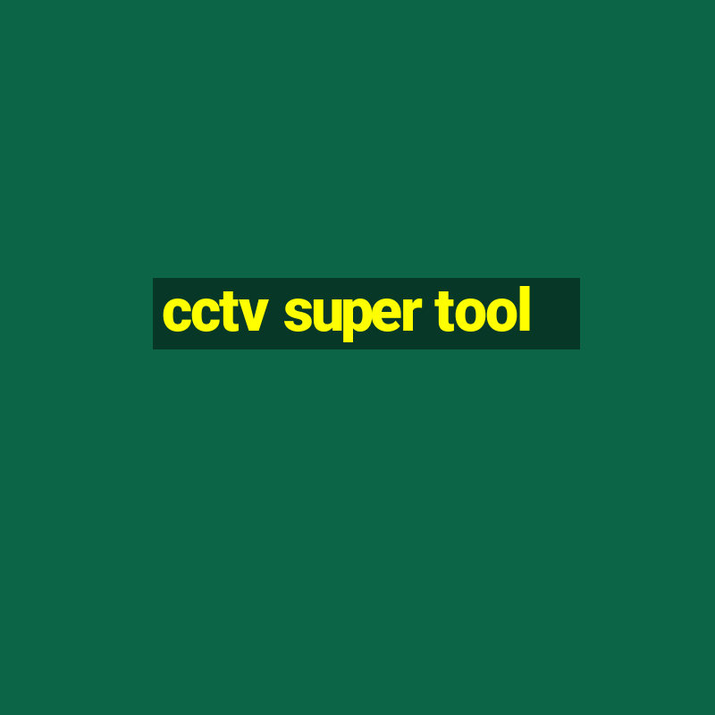 cctv super tool