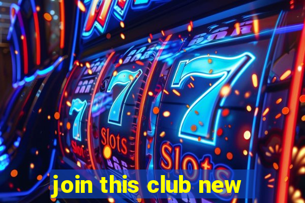 join this club new