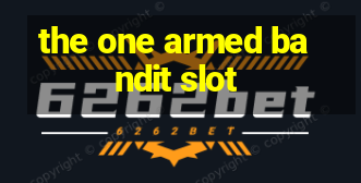 the one armed bandit slot